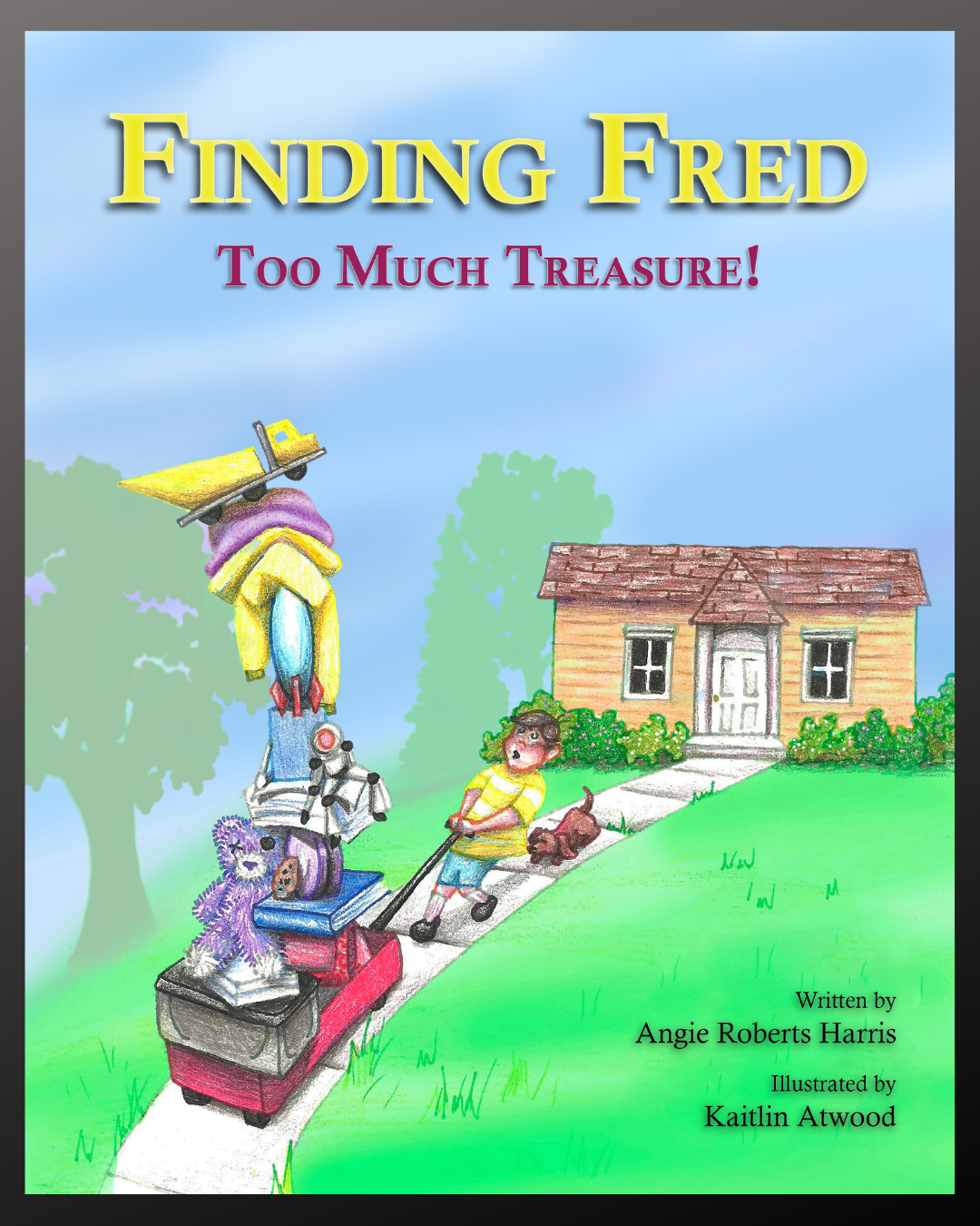 An image of a person holding a children's book titled "Finding Fred Too Much Treasure!" The cover features colorful illustrations: at the forefront, a child wearing a yellow shirt and shorts is walking a small brown dog. Behind them, a quirky, purple creature wearing goggles is sitting on top of a stack of books, riding a red lawnmower. In the background, there's a cozy-looking house with greenery. The sky above is a soft, faded blue with clouds. The book is written by Angie Roberts Harris and illustrated by Kaitlin Atwood. The illustration style is playful and vibrant, suggesting an adventurous tone for the book's content.